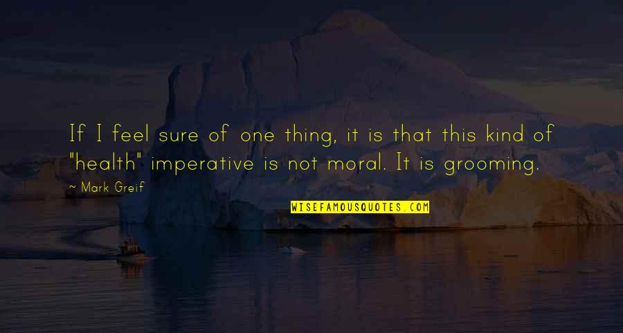 Amnist A Disponible Translation Quotes By Mark Greif: If I feel sure of one thing, it Amnist A Disponible Translation Quotes By Mark Greif: If I feel sure of one thing, it
