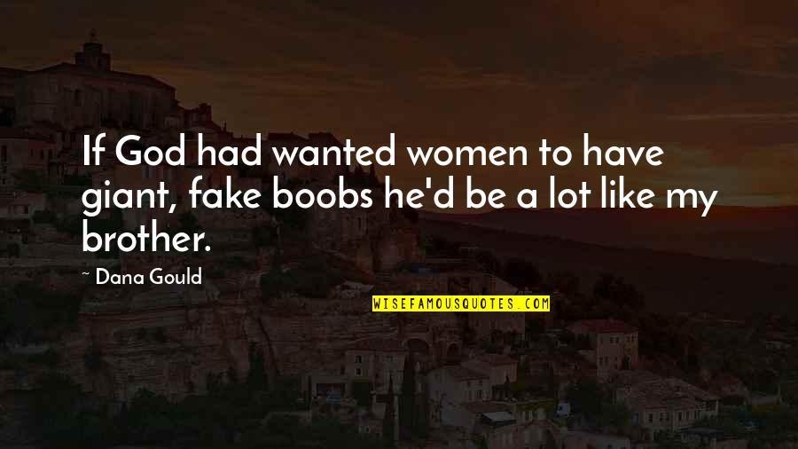 Amnisure Quotes By Dana Gould: If God had wanted women to have giant,