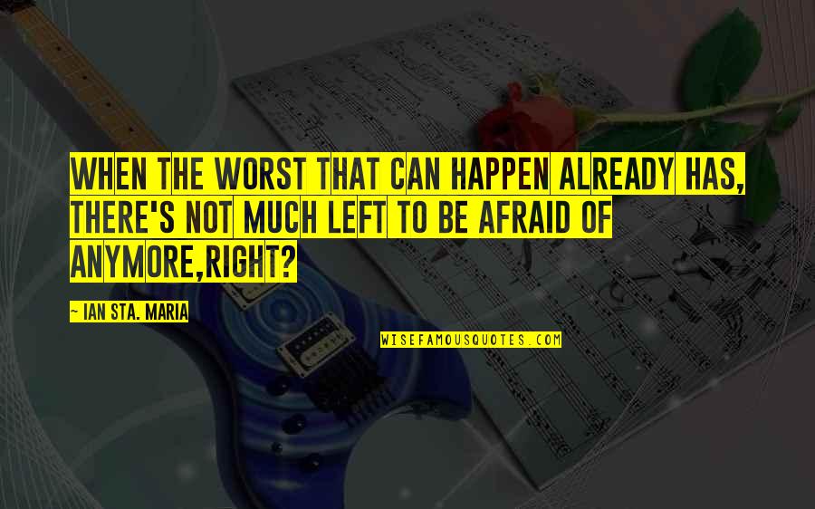 Amnisure Quotes By Ian Sta. Maria: When the worst that can happen already has,