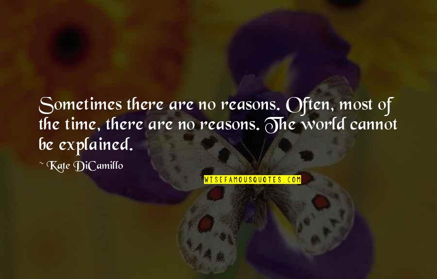 Amnisure Quotes By Kate DiCamillo: Sometimes there are no reasons. Often, most of