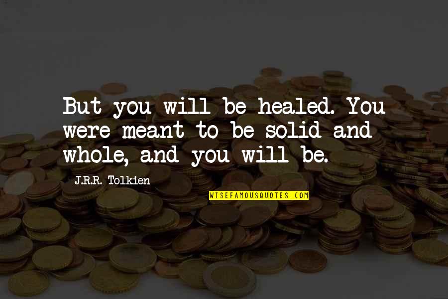 Amnon And Absalom Quotes By J.R.R. Tolkien: But you will be healed. You were meant