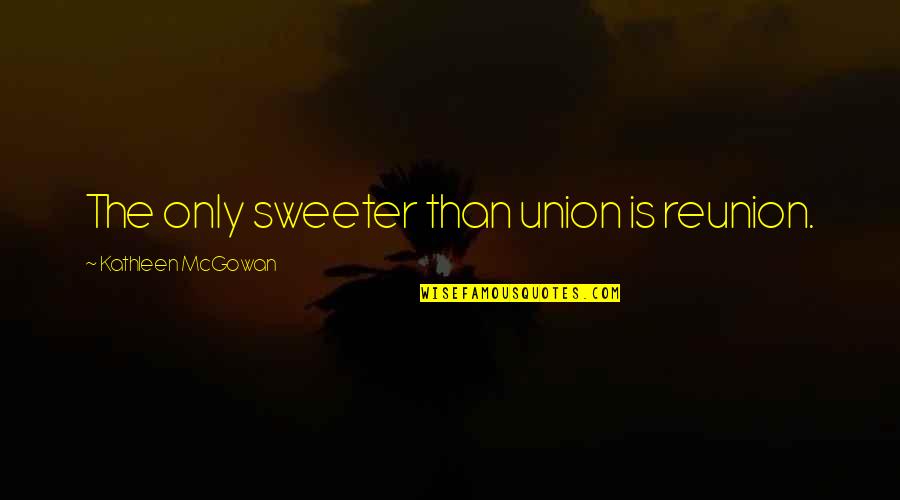 Amnon And Absalom Quotes By Kathleen McGowan: The only sweeter than union is reunion. Amnon And Absalom Quotes By Kathleen McGowan: The only sweeter than union is reunion.