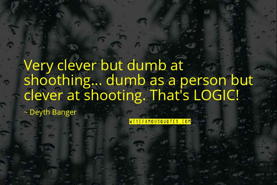 Amn't Quotes By Deyth Banger: Very clever but dumb at shoothing... dumb as