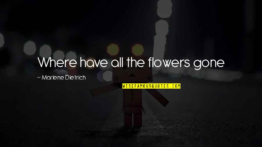 Amo Mi Perro Quotes By Marlene Dietrich: Where have all the flowers gone