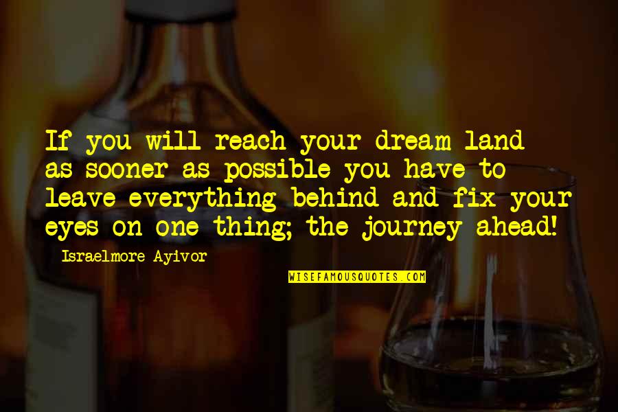 Amo54 Quotes By Israelmore Ayivor: If you will reach your dream land as
