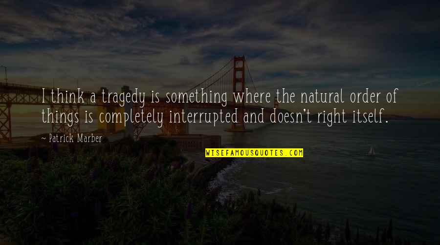 Amo54 Quotes By Patrick Marber: I think a tragedy is something where the