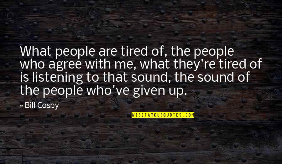 Amoco Fcu Quotes By Bill Cosby: What people are tired of, the people who Amoco Fcu Quotes By Bill Cosby: What people are tired of, the people who