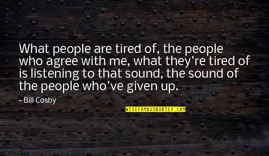 Amoco Fcu Quotes By Bill Cosby: What people are tired of, the people who