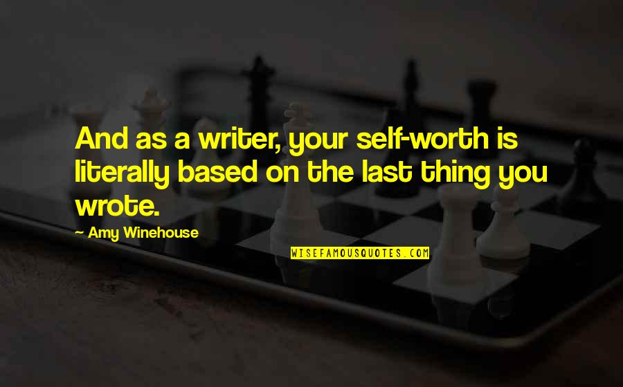 Amoda Maa Jeevan Quotes By Amy Winehouse: And as a writer, your self-worth is literally