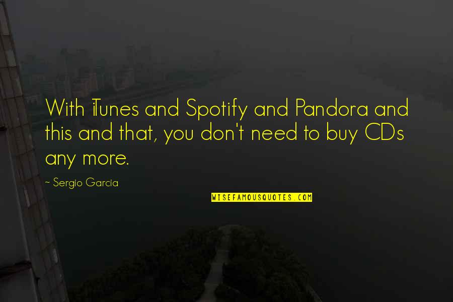 Amoda Maa Jeevan Quotes By Sergio Garcia: With iTunes and Spotify and Pandora and this Amoda Maa Jeevan Quotes By Sergio Garcia: With iTunes and Spotify and Pandora and this