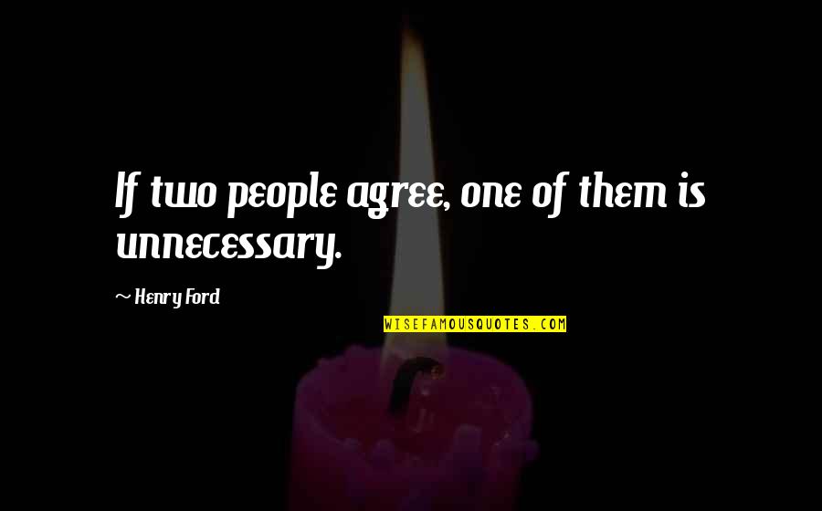 Amoda Maa Quotes By Henry Ford: If two people agree, one of them is Amoda Maa Quotes By Henry Ford: If two people agree, one of them is