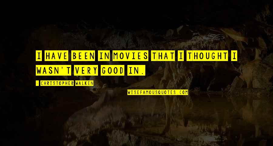 Amoedo Rj Quotes By Christopher Walken: I have been in movies that I thought Amoedo Rj Quotes By Christopher Walken: I have been in movies that I thought