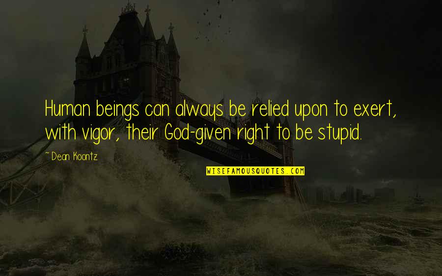 Amoedo Rj Quotes By Dean Koontz: Human beings can always be relied upon to Amoedo Rj Quotes By Dean Koontz: Human beings can always be relied upon to