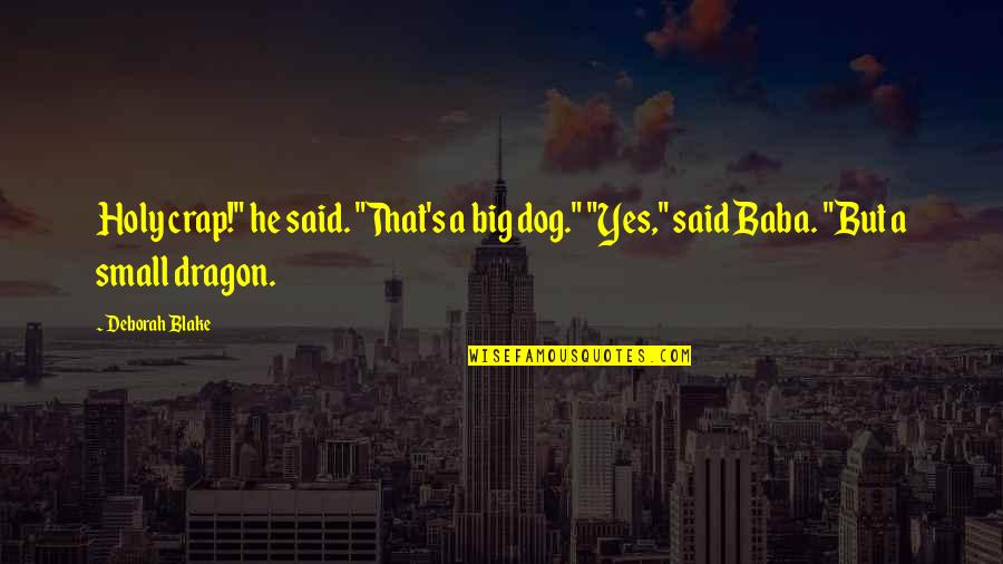 Amoindrissement Quotes By Deborah Blake: Holy crap!" he said. "That's a big dog."