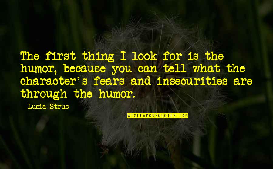 Amoindrissement Quotes By Lusia Strus: The first thing I look for is the Amoindrissement Quotes By Lusia Strus: The first thing I look for is the