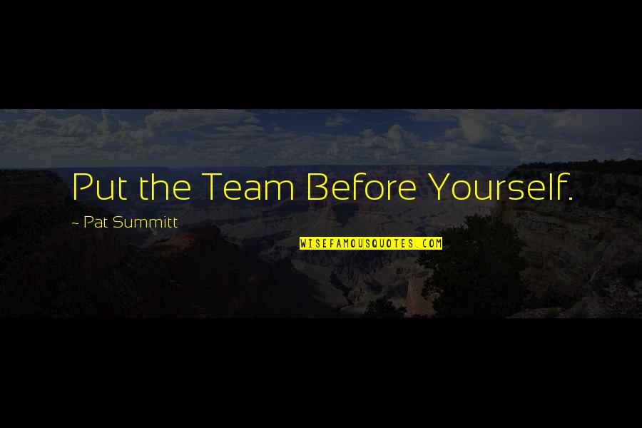 Amoindrissement Quotes By Pat Summitt: Put the Team Before Yourself.