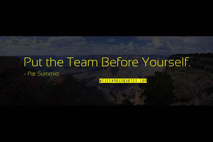 Amoindrissement Quotes By Pat Summitt: Put the Team Before Yourself. Amoindrissement Quotes By Pat Summitt: Put the Team Before Yourself.