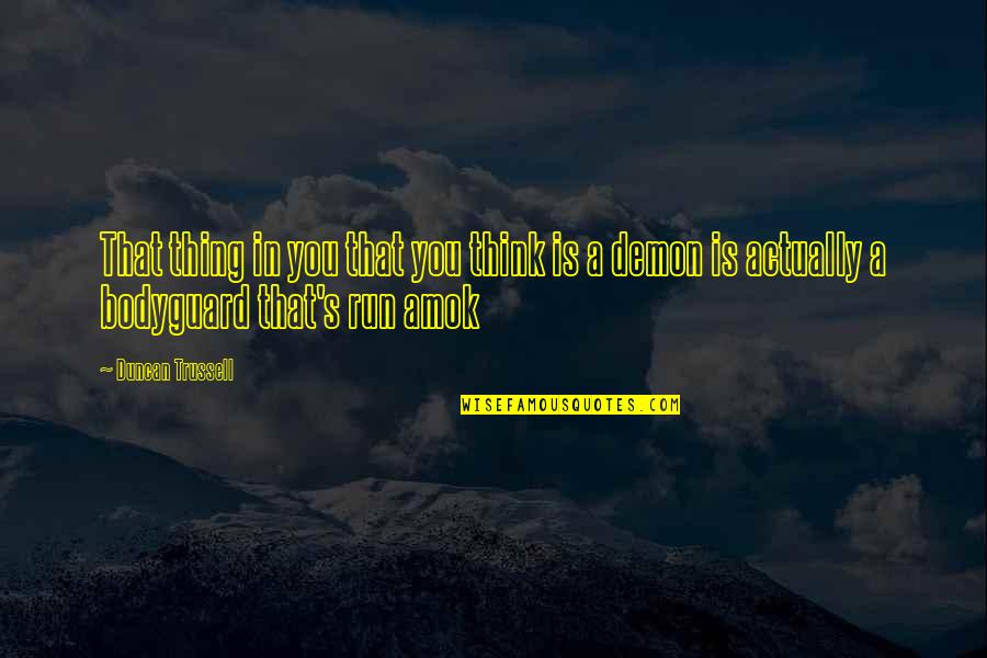 Amok Quotes By Duncan Trussell: That thing in you that you think is