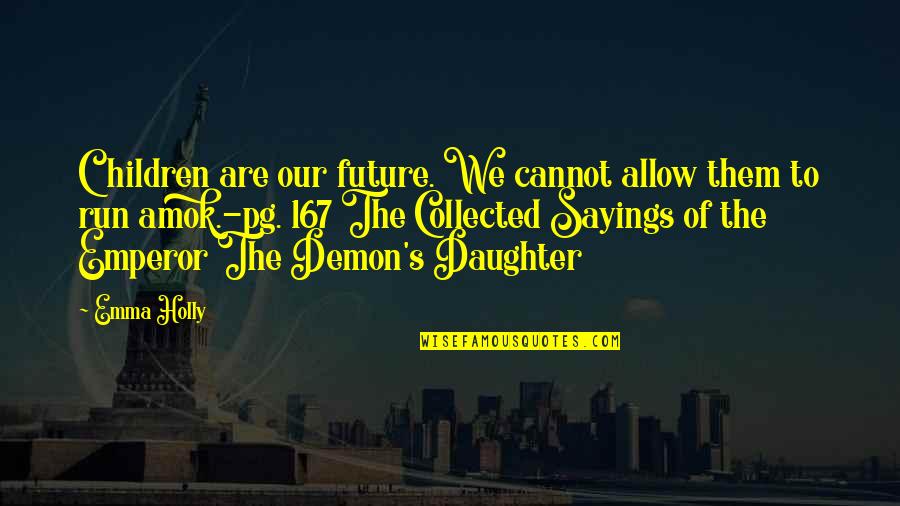 Amok Quotes By Emma Holly: Children are our future. We cannot allow them