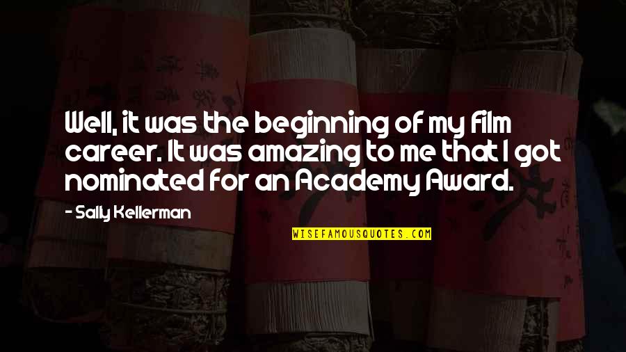 Amokrane Rachid Quotes By Sally Kellerman: Well, it was the beginning of my film Amokrane Rachid Quotes By Sally Kellerman: Well, it was the beginning of my film