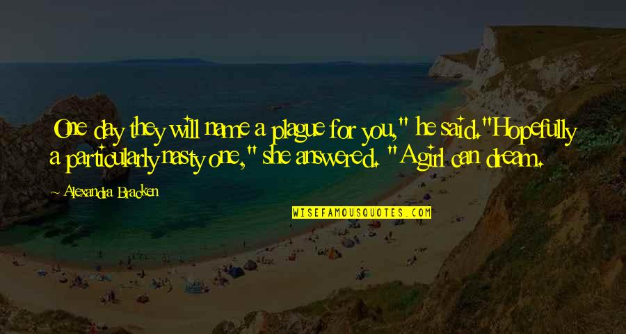 Amolar Travel Quotes By Alexandra Bracken: One day they will name a plague for Amolar Travel Quotes By Alexandra Bracken: One day they will name a plague for