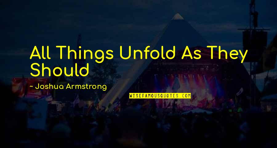 Amolar Travel Quotes By Joshua Armstrong: All Things Unfold As They Should Amolar Travel Quotes By Joshua Armstrong: All Things Unfold As They Should
