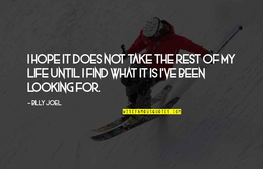 Amolik Quotes By Billy Joel: I hope it does not take the rest Amolik Quotes By Billy Joel: I hope it does not take the rest