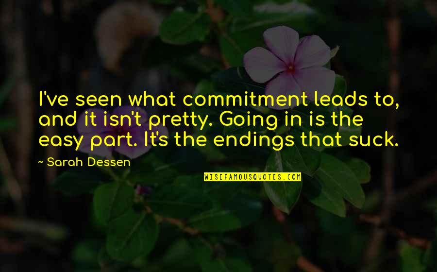 Amolosis Quotes By Sarah Dessen: I've seen what commitment leads to, and it
