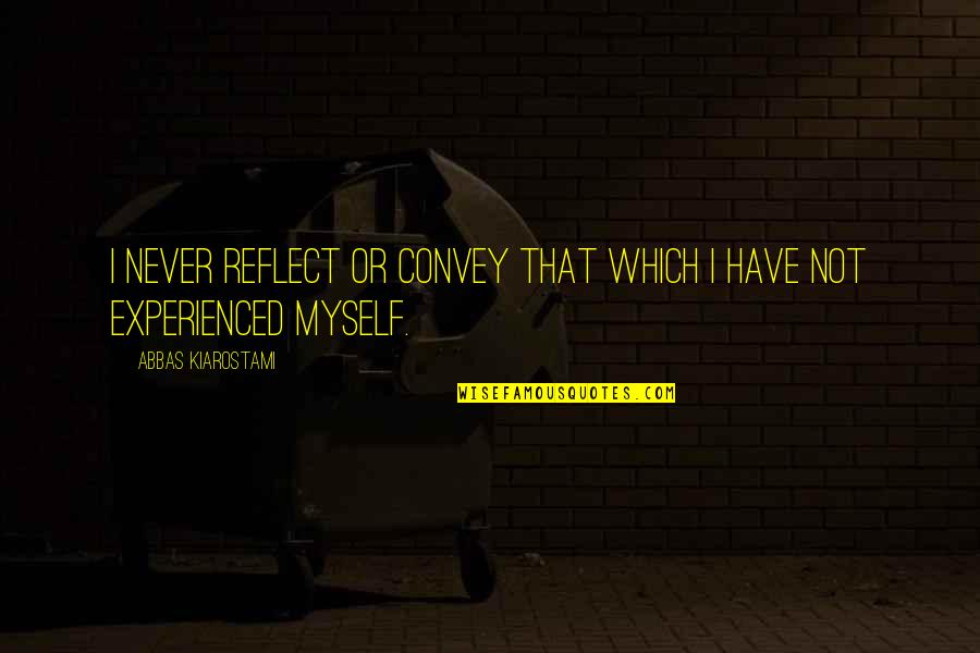 Amon Goeth Quotes By Abbas Kiarostami: I never reflect or convey that which I Amon Goeth Quotes By Abbas Kiarostami: I never reflect or convey that which I