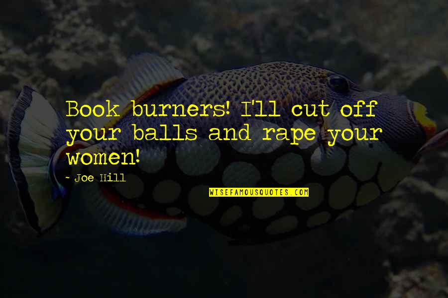 Amond Bundy Quotes By Joe Hill: Book burners! I'll cut off your balls and