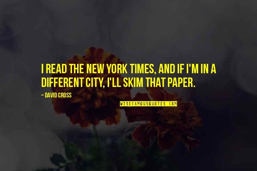 Amonette Auctions Quotes By David Cross: I read the New York Times, and if