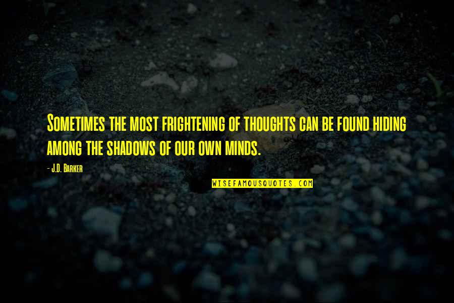 Among Quotes By J.D. Barker: Sometimes the most frightening of thoughts can be