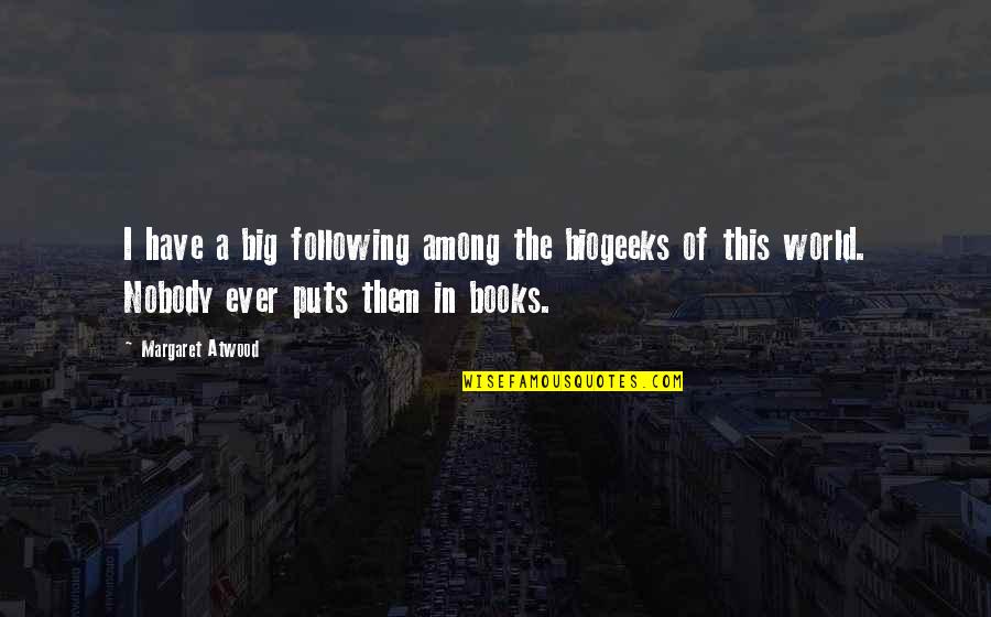 Among Quotes By Margaret Atwood: I have a big following among the biogeeks