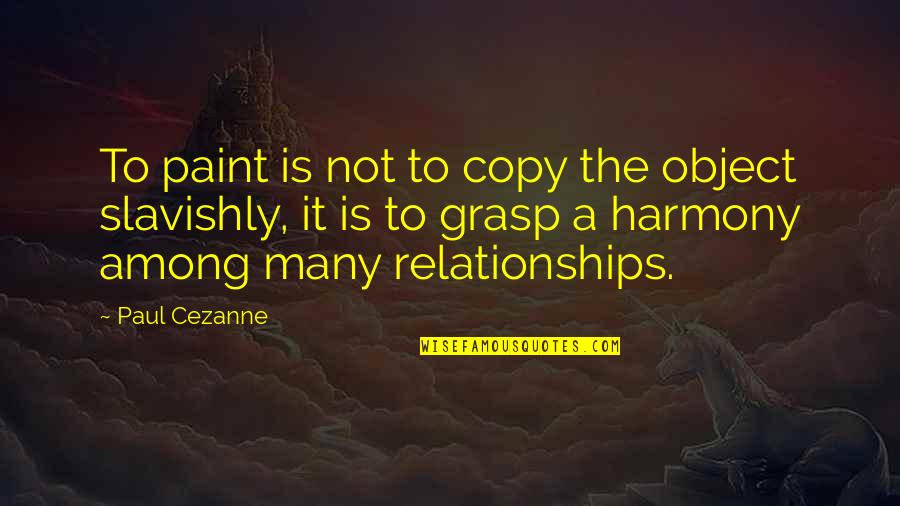 Among Quotes By Paul Cezanne: To paint is not to copy the object