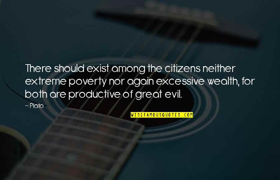 Among Quotes By Plato: There should exist among the citizens neither extreme