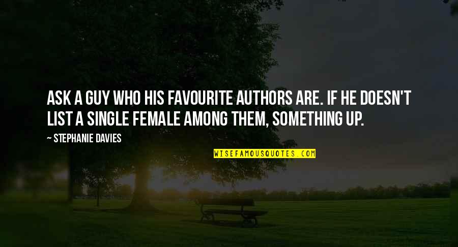 Among Quotes By Stephanie Davies: Ask a guy who his favourite authors are.