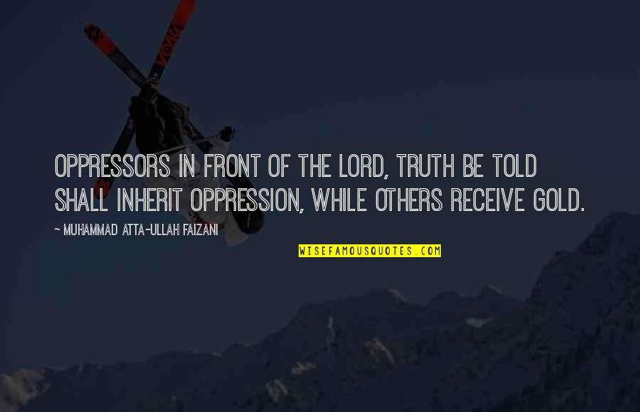 Among The Believers Quotes By Muhammad Atta-ullah Faizani: Oppressors in front of the Lord, truth be