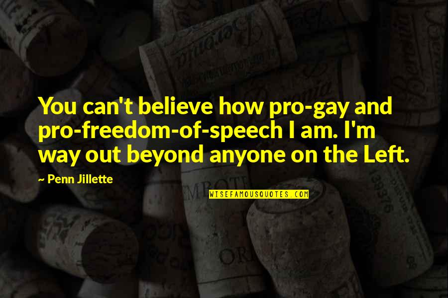 Among The Brave Quotes By Penn Jillette: You can't believe how pro-gay and pro-freedom-of-speech I