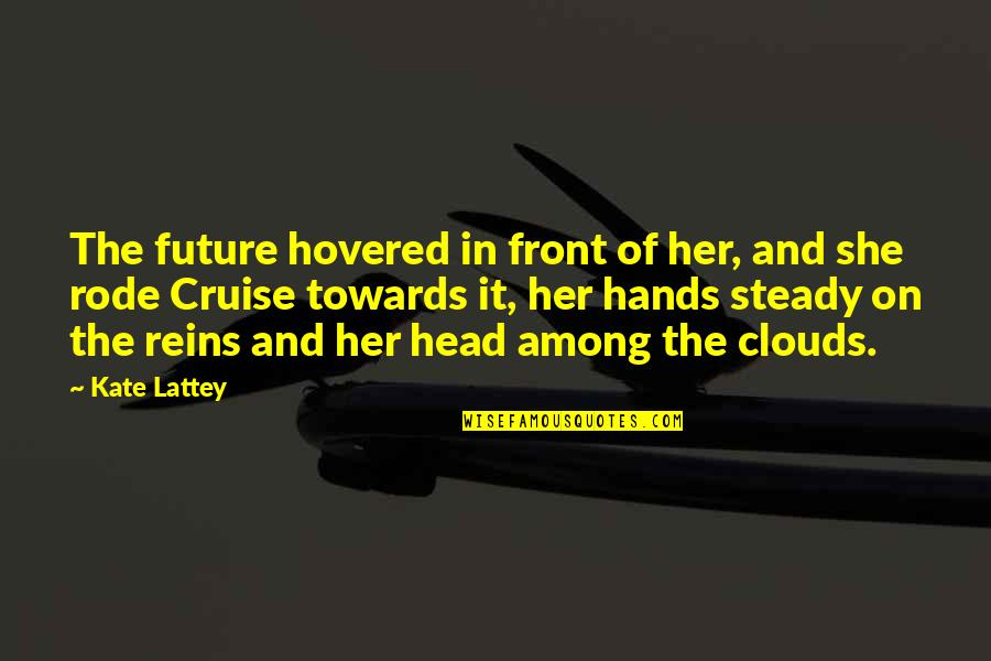 Among The Clouds Quotes By Kate Lattey: The future hovered in front of her, and