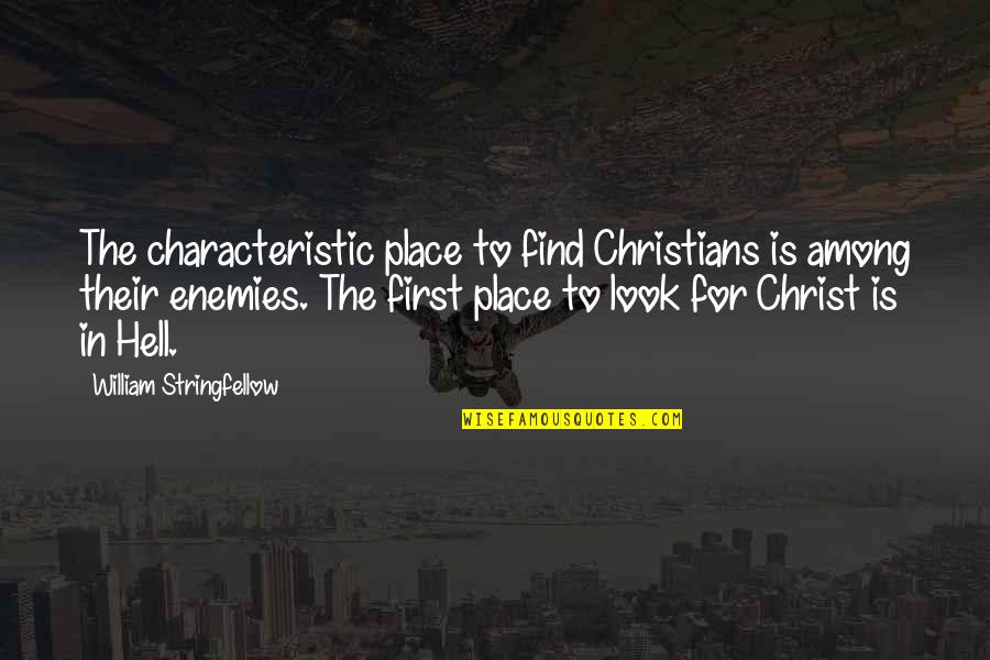 Among The Enemy Quotes By William Stringfellow: The characteristic place to find Christians is among