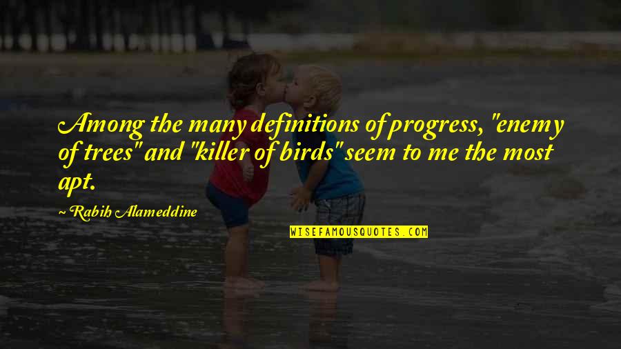 Among The Trees Quotes By Rabih Alameddine: Among the many definitions of progress, "enemy of