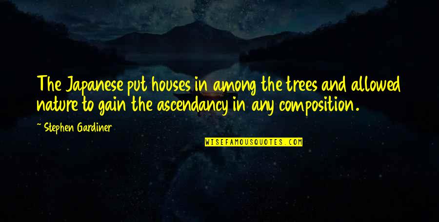 Among The Trees Quotes By Stephen Gardiner: The Japanese put houses in among the trees