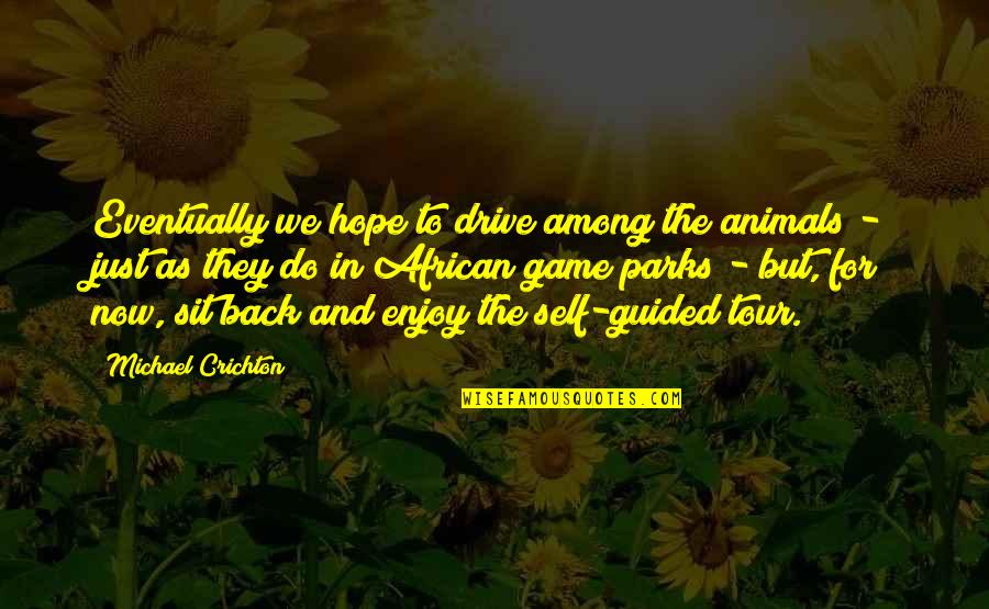 Among Us Game Quotes By Michael Crichton: Eventually we hope to drive among the animals Among Us Game Quotes By Michael Crichton: Eventually we hope to drive among the animals
