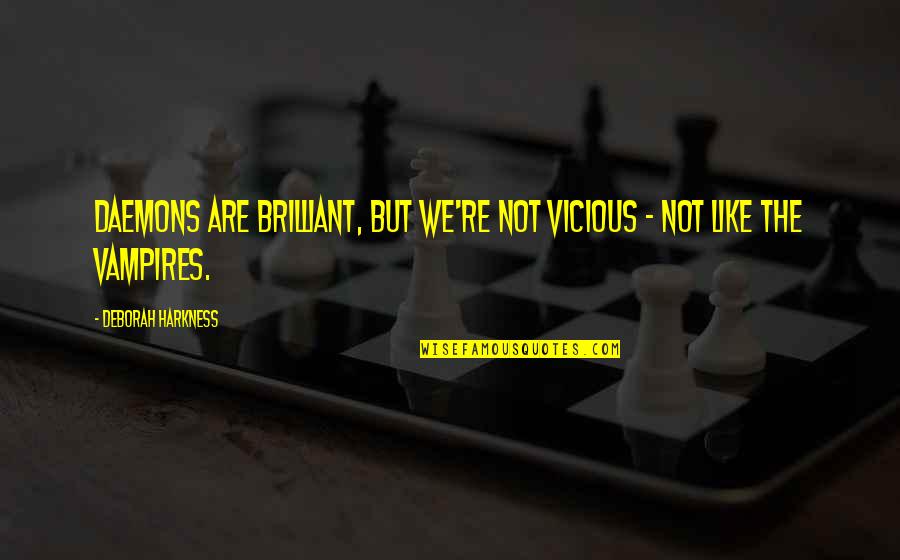 Amongst White Clouds Quotes By Deborah Harkness: Daemons are brilliant, but we're not vicious -