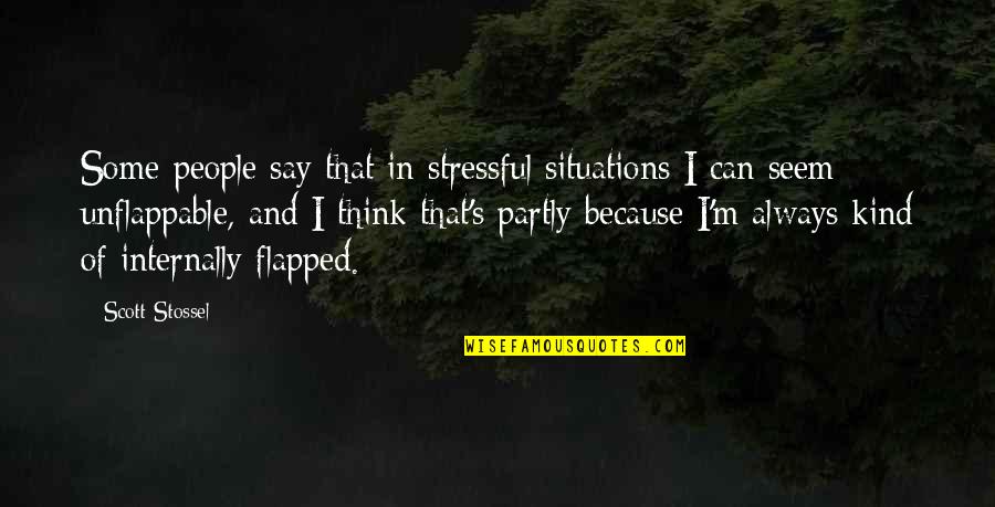 Amonix Quotes By Scott Stossel: Some people say that in stressful situations I Amonix Quotes By Scott Stossel: Some people say that in stressful situations I