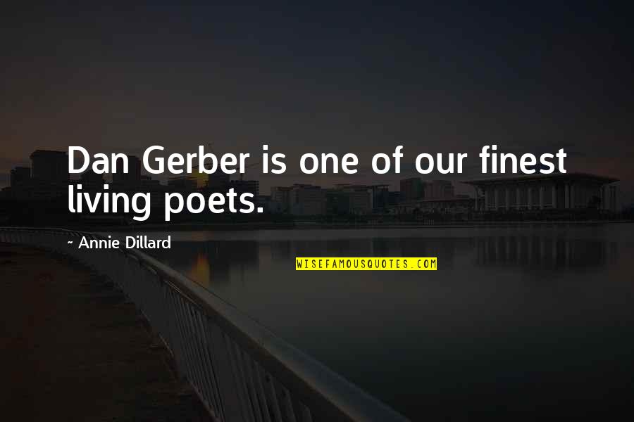 Amont Quotes By Annie Dillard: Dan Gerber is one of our finest living