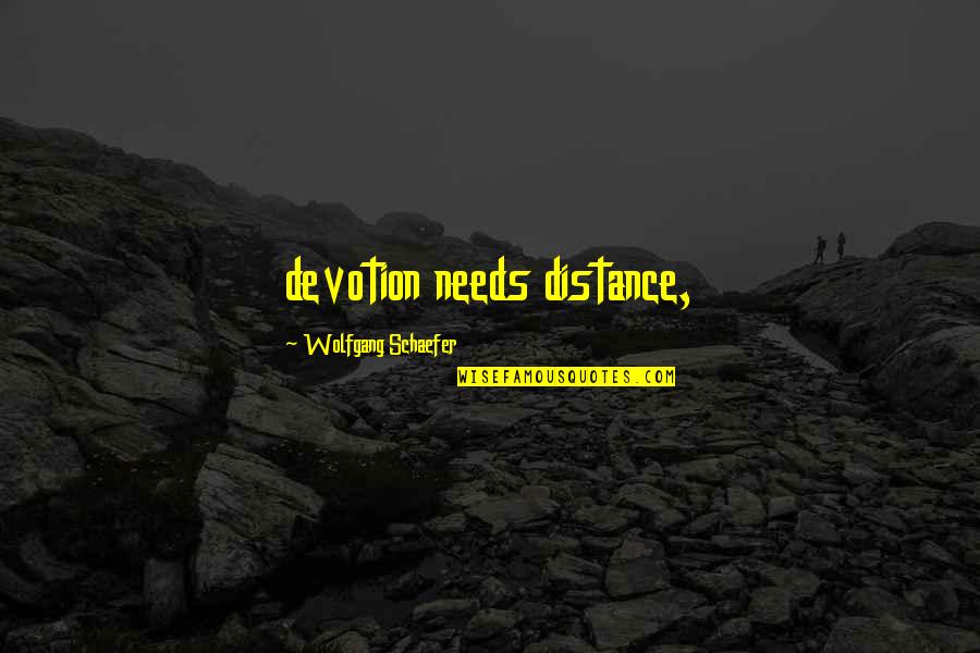 Amont Quotes By Wolfgang Schaefer: devotion needs distance,