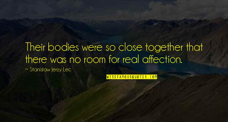 Amonte Quotes By Stanislaw Jerzy Lec: Their bodies were so close together that there Amonte Quotes By Stanislaw Jerzy Lec: Their bodies were so close together that there