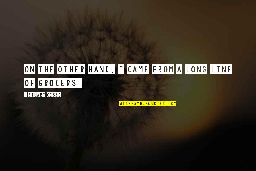 Amontonamiento Quotes By Stuart Gibbs: On the other hand, I came from a Amontonamiento Quotes By Stuart Gibbs: On the other hand, I came from a