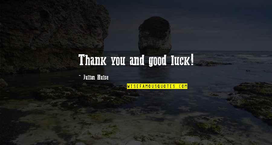 Amoon Quotes By Julian Hulse: Thank you and good luck!